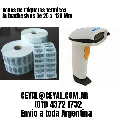 Rollos De Etiquetas Termicos Autoadhesivos De 25 x  120 Mm