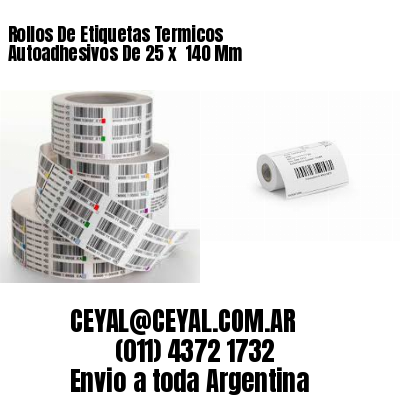 Rollos De Etiquetas Termicos Autoadhesivos De 25 x  140 Mm