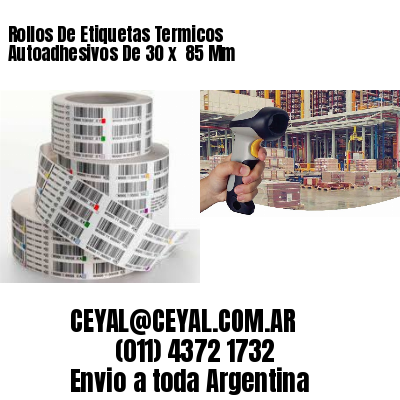 Rollos De Etiquetas Termicos Autoadhesivos De 30 x  85 Mm