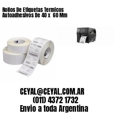 Rollos De Etiquetas Termicos Autoadhesivos De 40 x  60 Mm