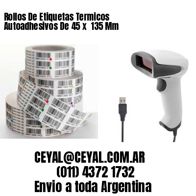 Rollos De Etiquetas Termicos Autoadhesivos De 45 x  135 Mm