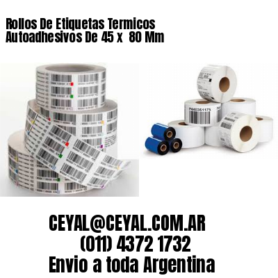 Rollos De Etiquetas Termicos Autoadhesivos De 45 x  80 Mm