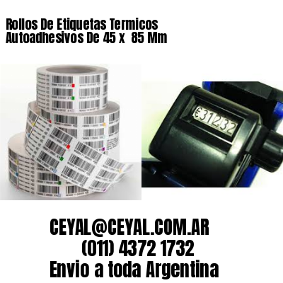 Rollos De Etiquetas Termicos Autoadhesivos De 45 x  85 Mm