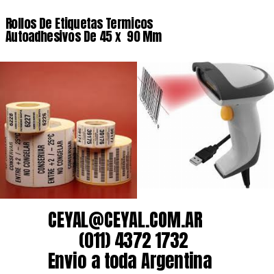 Rollos De Etiquetas Termicos Autoadhesivos De 45 x  90 Mm