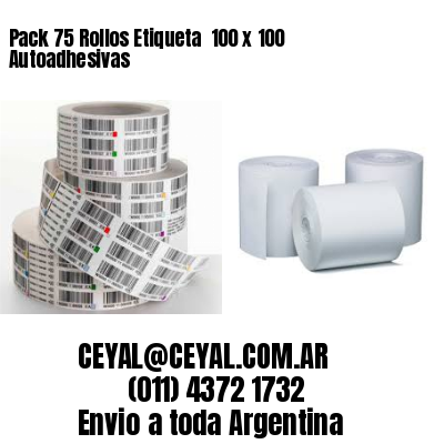 Pack 75 Rollos Etiqueta  100 x 100 Autoadhesivas
