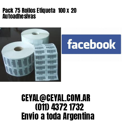 Pack 75 Rollos Etiqueta  100 x 20 Autoadhesivas