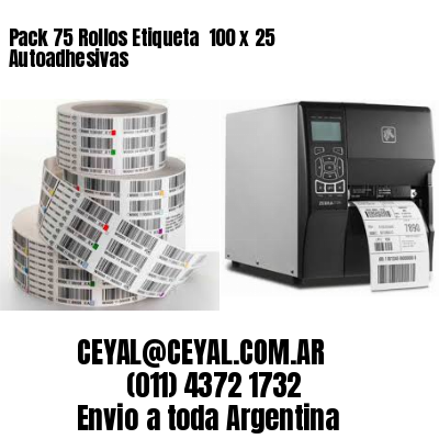 Pack 75 Rollos Etiqueta  100 x 25 Autoadhesivas