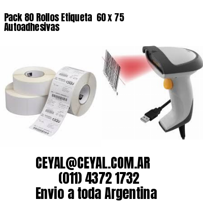 Pack 80 Rollos Etiqueta  60 x 75 Autoadhesivas