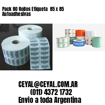 Pack 80 Rollos Etiqueta  85 x 85 Autoadhesivas
