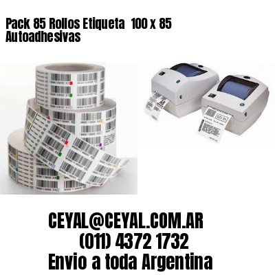 Pack 85 Rollos Etiqueta  100 x 85 Autoadhesivas