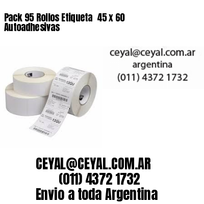 Pack 95 Rollos Etiqueta  45 x 60 Autoadhesivas