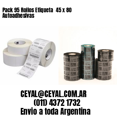 Pack 95 Rollos Etiqueta  45 x 80 Autoadhesivas