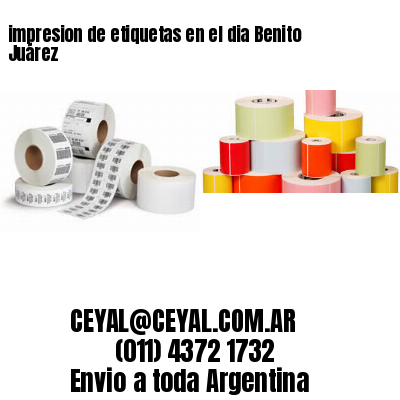 impresion de etiquetas en el dia Benito Juárez