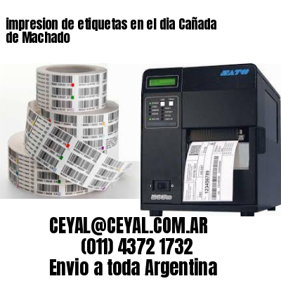 impresion de etiquetas en el dia Cañada de Machado