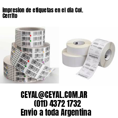 impresion de etiquetas en el dia Col. Cerrito