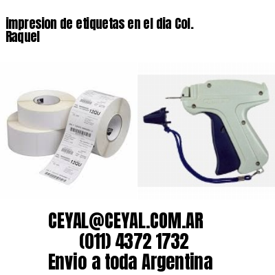 impresion de etiquetas en el dia Col. Raquel