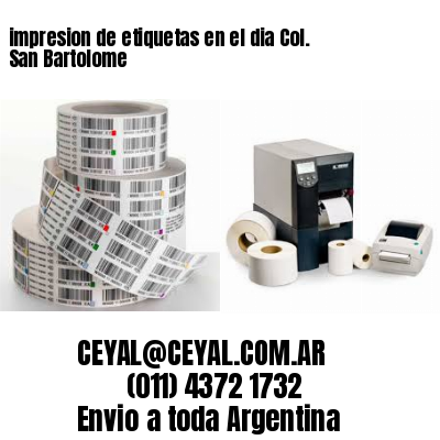 impresion de etiquetas en el dia Col. San Bartolome