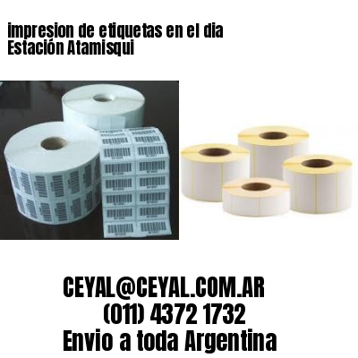 impresion de etiquetas en el dia Estación Atamisqui