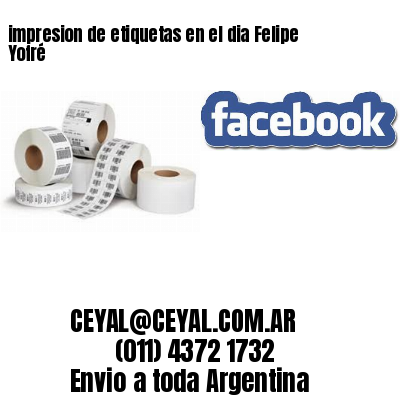 impresion de etiquetas en el dia Felipe Yofré