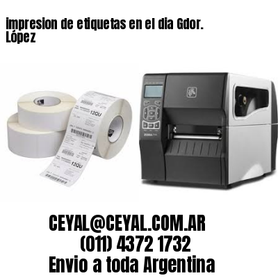 impresion de etiquetas en el dia Gdor. López