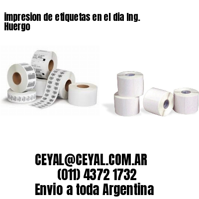 impresion de etiquetas en el dia Ing. Huergo