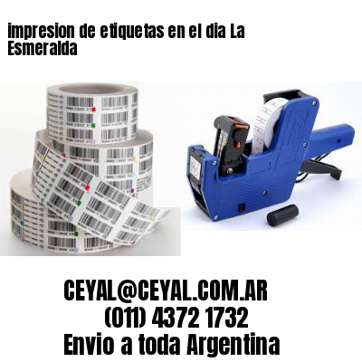 impresion de etiquetas en el dia La Esmeralda