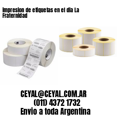 impresion de etiquetas en el dia La Fraternidad