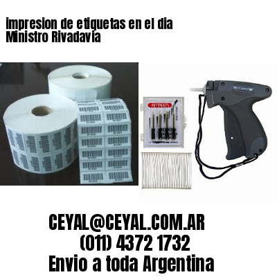 impresion de etiquetas en el dia Ministro Rivadavia
