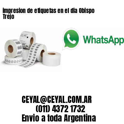 impresion de etiquetas en el dia Obispo Trejo