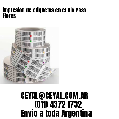 impresion de etiquetas en el dia Paso Flores
