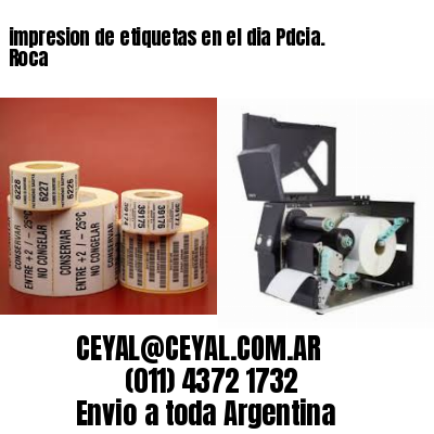 impresion de etiquetas en el dia Pdcia. Roca