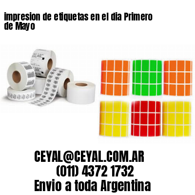impresion de etiquetas en el dia Primero de Mayo