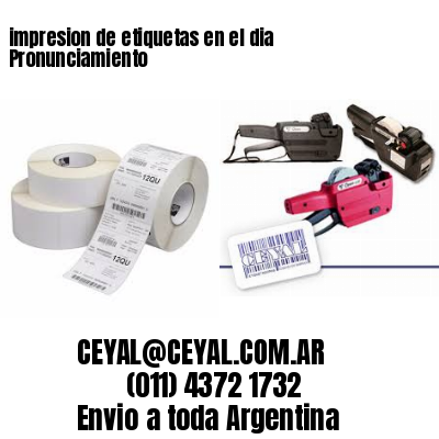 impresion de etiquetas en el dia Pronunciamiento