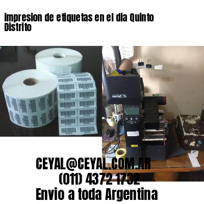 impresion de etiquetas en el dia Quinto Distrito