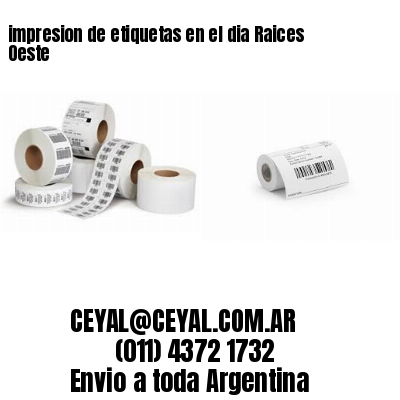impresion de etiquetas en el dia Raices Oeste