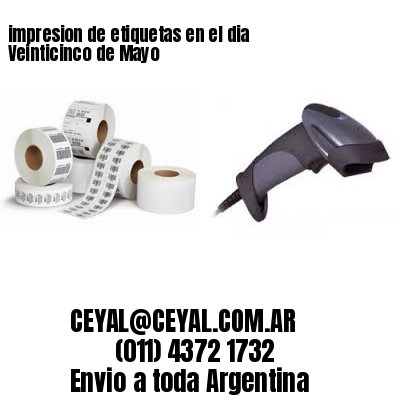 impresion de etiquetas en el dia Veinticinco de Mayo