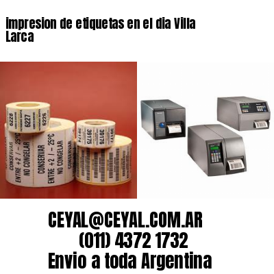 impresion de etiquetas en el dia Villa Larca