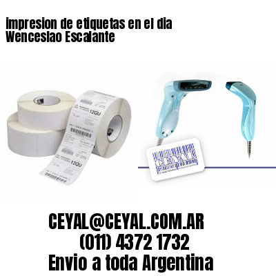 impresion de etiquetas en el dia Wenceslao Escalante