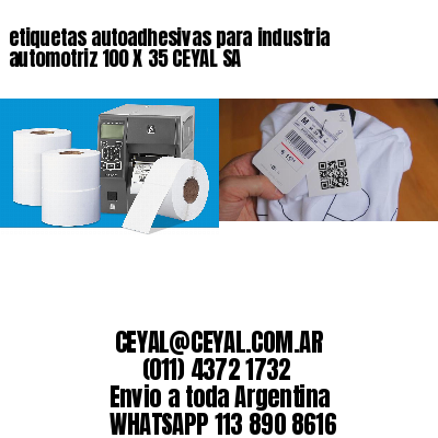 etiquetas autoadhesivas para industria automotriz 100 X 35 CEYAL SA