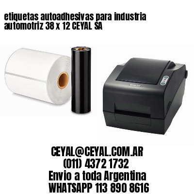 etiquetas autoadhesivas para industria automotriz 38 x 12 CEYAL SA