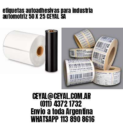 etiquetas autoadhesivas para industria automotriz 50 X 25 CEYAL SA