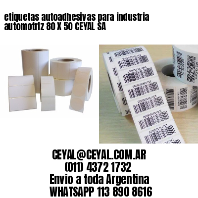 etiquetas autoadhesivas para industria automotriz 80 X 50 CEYAL SA