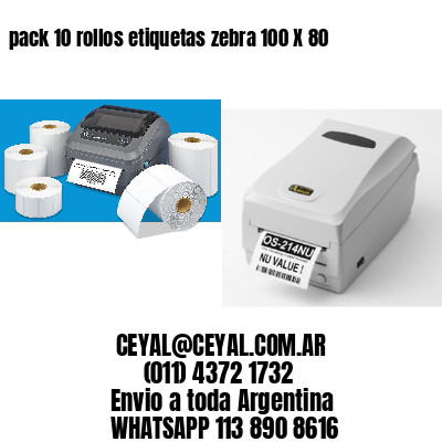 pack 10 rollos etiquetas zebra 100 X 80