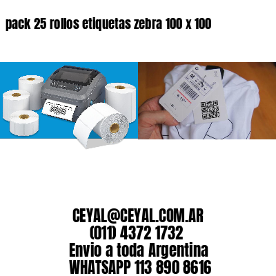 pack 25 rollos etiquetas zebra 100 x 100