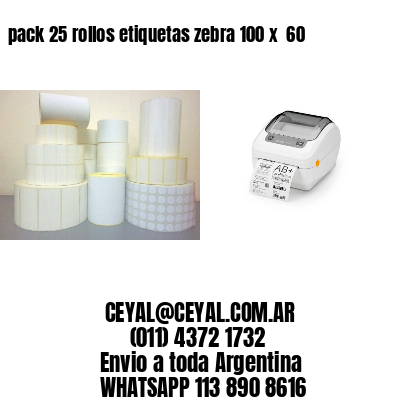 pack 25 rollos etiquetas zebra 100 x  60