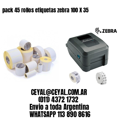 pack 45 rollos etiquetas zebra 100 X 35