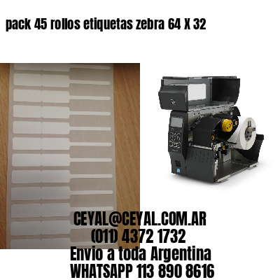 pack 45 rollos etiquetas zebra 64 X 32