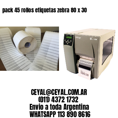 pack 45 rollos etiquetas zebra 80 x 30