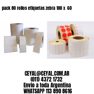 pack 80 rollos etiquetas zebra 100 x  60