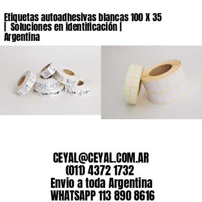 Etiquetas autoadhesivas blancas 100 X 35 |  Soluciones en identificación | Argentina